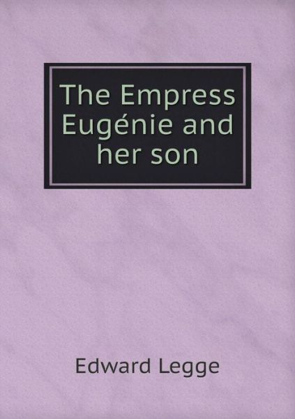 Cover for Edward Legge · The Empress Euge Nie and Her Son (Paperback Book) (2015)