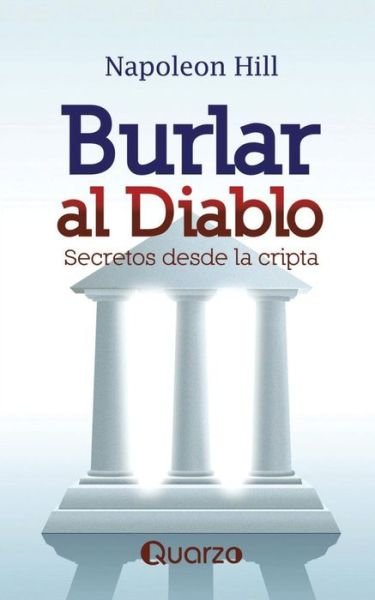 Burlar Al Diablo. Secretos Desde La Cripta - Napoleon Hill - Books - Quarzo - 9786074572520 - August 15, 2012