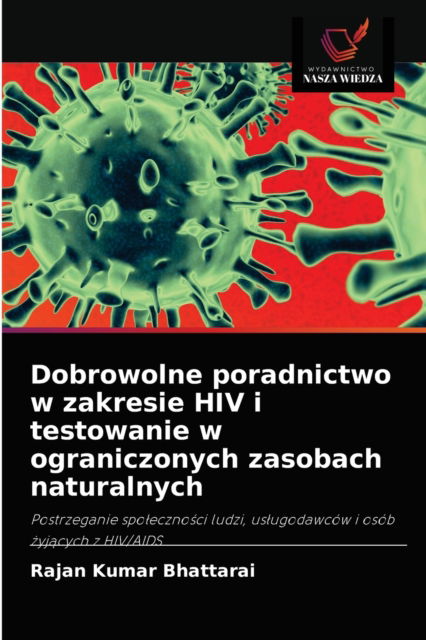 Dobrowolne poradnictwo w zakresie HIV i testowanie w ograniczonych zasobach naturalnych - Rajan Kumar Bhattarai - Books - Wydawnictwo Nasza Wiedza - 9786203080520 - September 2, 2021