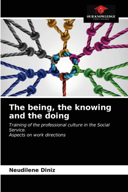 The being, the knowing and the doing - Neudilene Diniz - Books - Our Knowledge Publishing - 9786203220520 - January 15, 2021