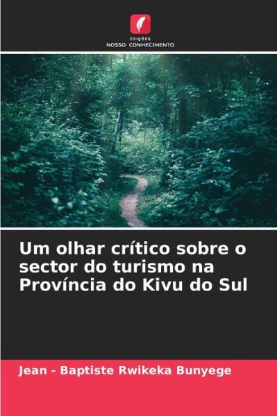 Um olhar critico sobre o sector do turismo na Provincia do Kivu do Sul - Jean - Baptiste Rwikeka - Books - Edicoes Nosso Conhecimento - 9786204153520 - October 13, 2021