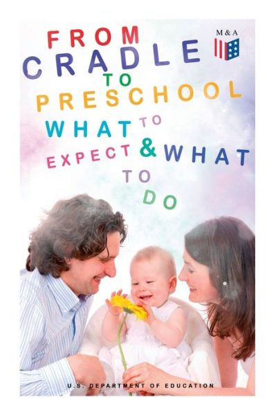 Cover for U.S. Department of Education · From Cradle to Preschool – What to Expect &amp; What to Do: Help Your Child's Development with Learning Activities, Encouraging Practices &amp; Fun Games (Paperback Book) (2019)