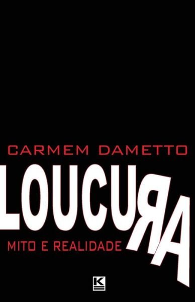 Cover for Carmem Dametto · Loucura: Mito Ou Realidade (Paperback Book) [Portuguese edition] (2013)