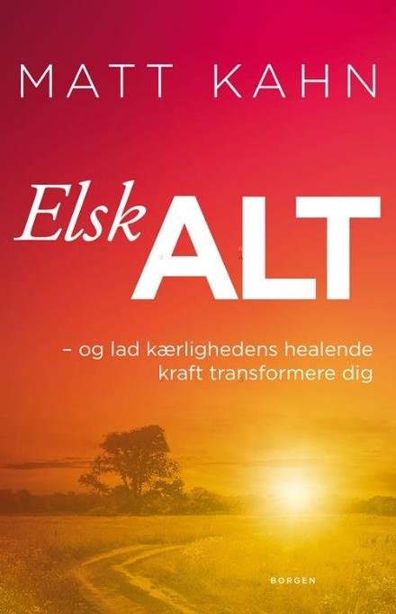 Cover for Matt Kahn · Elsk alt (Sewn Spine Book) [1.º edición] (2017)