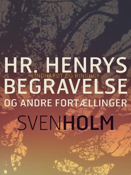Hr. Henrys begravelse og andre fortællinger - Sven Holm - Books - Saga - 9788711888520 - December 13, 2017