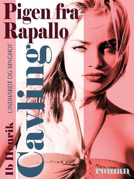Cover for Ib Henrik Cavling · Pigen fra Rapallo (Sewn Spine Book) [1. wydanie] (2017)