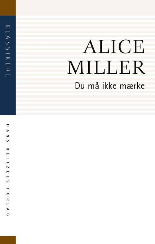 Cover for Alice Miller · Klassikere: Du må ikke mærke (Sewn Spine Book) [2º edição] (2022)