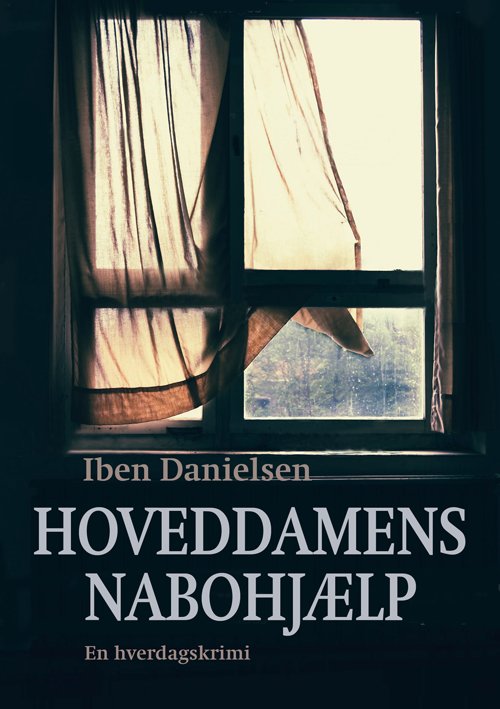 Cover for Iben Danielsen · Hoveddamens nabohjælp (Bound Book) [1º edição] (2019)