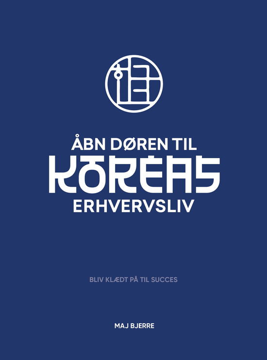 Åbn døren til Koreas erhvervsliv - Maj Bjerre - Książki - Forlaget Pause - 9788797309520 - 27 lutego 2025