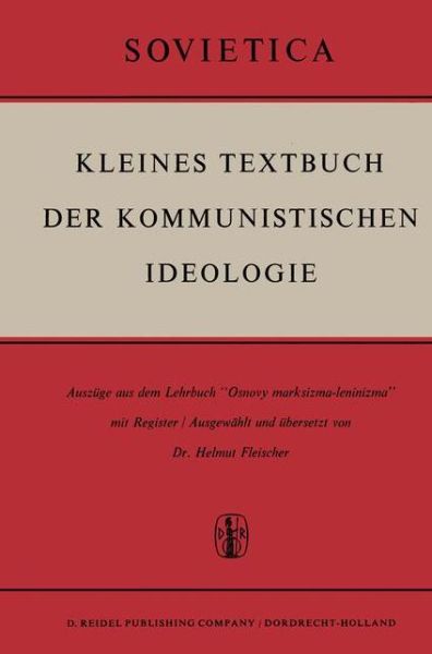 Cover for H. Fleischer · Kleines Textbuch Der Kommunistischen Ideologie: Ausz&amp;Uuml; Ge Aus Dem Lehrbuch `Osnovy Marksizma-Leninizma' Mit Register - Sovietica (Gebundenes Buch) [1963 edition] (1963)