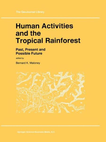 Human Activities and the Tropical Rainforest: Past, Present and Possible Future - GeoJournal Library - Bernard K Maloney - Books - Springer - 9789048149520 - October 28, 2010
