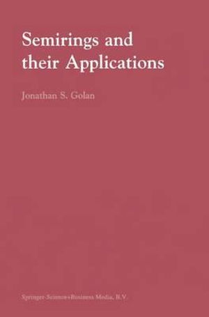 Cover for Jonathan S. Golan · Semirings and their Applications (Paperback Book) [Softcover reprint of hardcover 1st ed. 1999 edition] (2010)