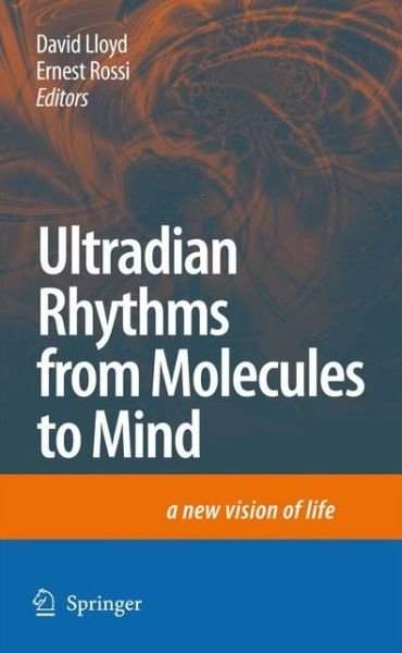 Cover for David Lloyd · Ultradian Rhythms from Molecules to Mind: a New Vision of Life (Pocketbok) [1st Ed. Softcover of Orig. Ed. 2008 edition] (2010)