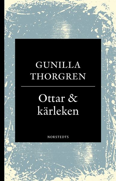 Cover for Gunilla Thorgren · Ottar &amp; kärleken (Book) (2018)