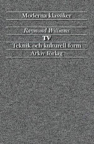 Arkiv moderna klassiker: Tv : teknik och kulturell form - Raymond Williams - Bücher - Arkiv förlag/A-Z förlag - 9789179241520 - 1. Dezember 2001