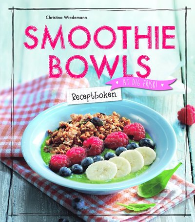 Cover for Christina Wiedemann · Smoothie Bowls : receptboken (Hardcover Book) (2016)