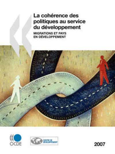 Cover for Oecd Organisation for Economic Co-operation and Develop · La Cohérence Des Politiques Au Service Du Développement 2007 : Migrations et Pays en Développement (Taschenbuch) [French edition] (2008)