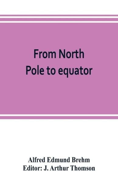 Cover for Alfred Edmund Brehm · From North Pole to equator (Pocketbok) (2019)