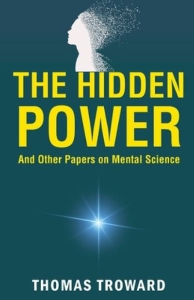 Cover for Thomas Troward · The Hidden Power and Other Papers on Mental Science (Paperback Book) (2022)