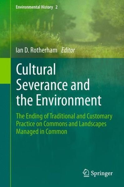 Ian D Rotherham · Cultural Severance and the Environment: The Ending of Traditional and Customary Practice on Commons and Landscapes Managed in Common - Environmental History (Taschenbuch) [2013 edition] (2015)