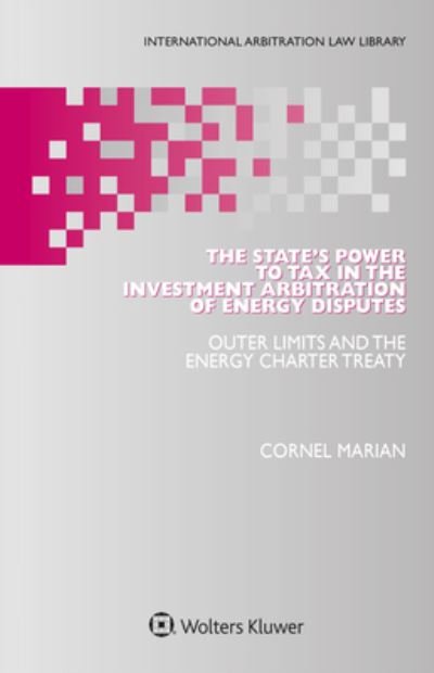 Cornel Marian · The State's Power to Tax in the Investment Arbitration of Energy Disputes: Outer Limits and the Energy Charter Treaty (Hardcover Book) (2020)