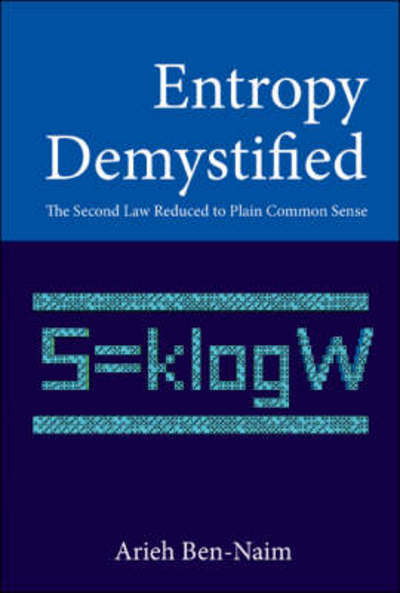 Cover for Ben-naim, Arieh (The Hebrew Univ Of Jerusalem, Israel) · Entropy Demystified: The Second Law Reduced To Plain Common Sense (Gebundenes Buch) (2007)