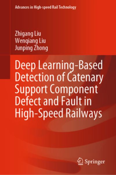 Cover for Zhigang Liu · Deep Learning-Based Detection of Catenary Support Component Defect and Fault in High-Speed Railways - Advances in High-speed Rail Technology (Hardcover Book) [2023 edition] (2023)