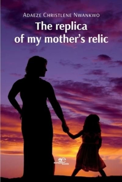 Cover for Nwankwo Adaeze Christlene · The Replica Of My Mother's Relic (Book) (2023)