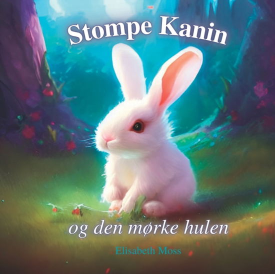 Stompe Kanin og den morke hulen - Elisabeth Moss - Books - Independently Published - 9798354194520 - September 22, 2022