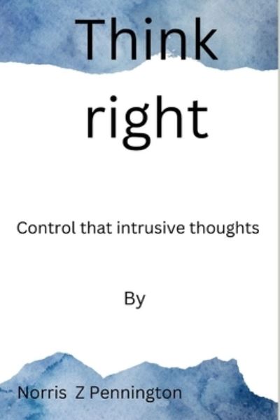 Cover for Pennington Norris z Pennington · Think right: Control that intrusive thoughts (Taschenbuch) (2022)