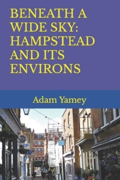 Cover for Adam Yamey · Beneath a Wide Sky: Hampstead and Its Environs (Paperback Book) (2022)