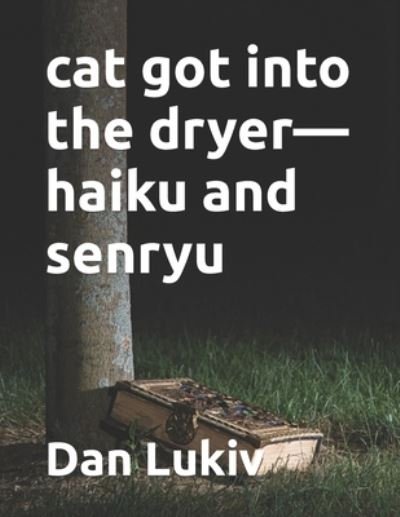 Cover for Dan Lukiv · Cat Got into the Dryer-haiku and Senryu (Taschenbuch) (2022)