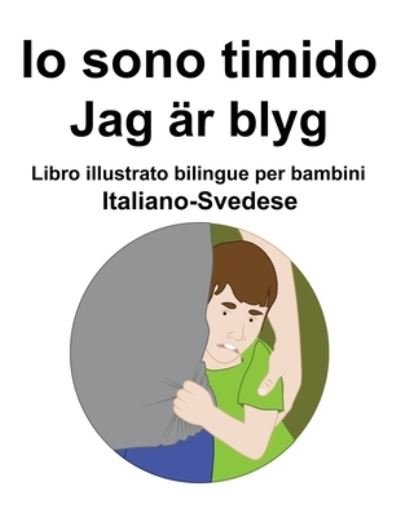 Cover for Richard Carlson · Italiano-Svedese Io sono timido/ Jag ar blyg Libro illustrato bilingue per bambini (Taschenbuch) (2022)