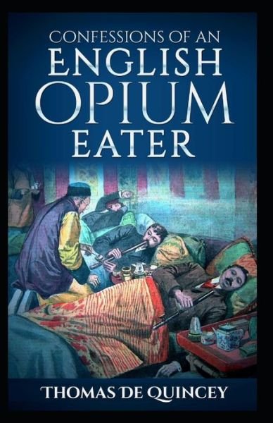 Cover for Thomas de Quincey · Confessions Of An English Opium-Eater: Illustrated Edition (Taschenbuch) (2021)