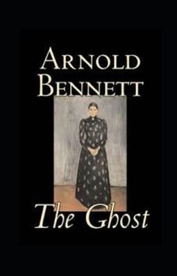 Cover for Arnold Bennett · The Ghost annotated (Taschenbuch) (2021)