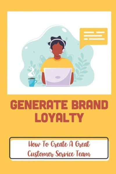 Generate Brand Loyalty - Dede Wetklow - Bøker - Independently Published - 9798471071520 - 5. september 2021