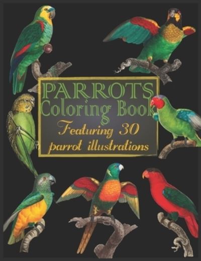 Cover for Theinkelephant Press · Parrots Coloring Book: Bird watcher coloring book for adults and kids featuring exotic parrot illustrations and species names - Nature Coloring Book (Paperback Book) (2021)