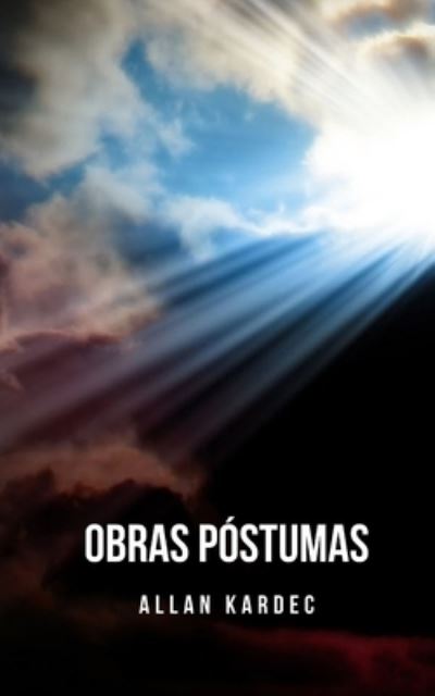 Cover for Allan Kardec · Obras postumas: Un compendio de estudios del espiritismo que conforman su filosofia espirita (Pocketbok) (2021)