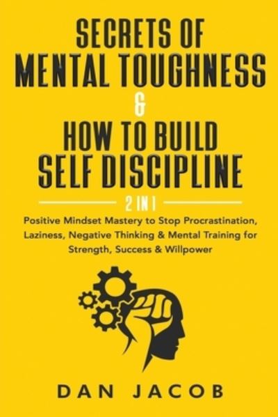 Secrets of Mental Toughness & How to Build Self Discipline, 2 in 1 - Dan Jacob - Książki - Independently Published - 9798564227520 - 14 listopada 2020