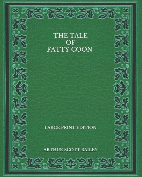 Cover for Arthur Scott Bailey · The Tale of Fatty Coon - Large Print Edition (Taschenbuch) (2020)