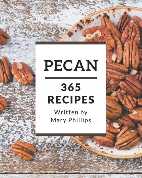 Cover for Mary Phillips · 365 Pecan Recipes (Paperback Book) (2020)