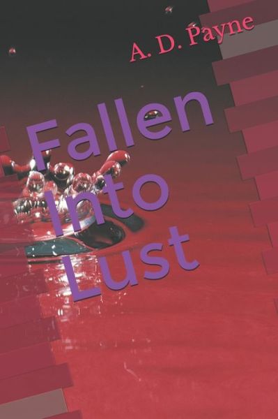 Fallen Into Lust - A D Payne - Books - Independently Published - 9798605810520 - May 2, 2020