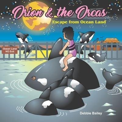 Orion & the Orcas - Debbie Bailey - Böcker - Independently Published - 9798624141520 - 14 mars 2020