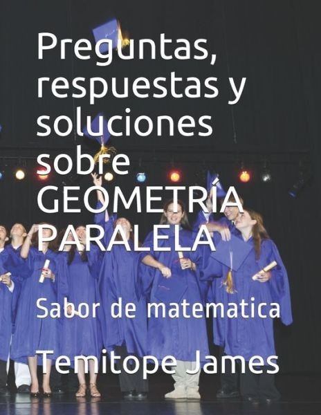 Cover for Temitope James · Preguntas, respuestas y soluciones sobre GEOMETRIA PARALELA (Pocketbok) (2020)