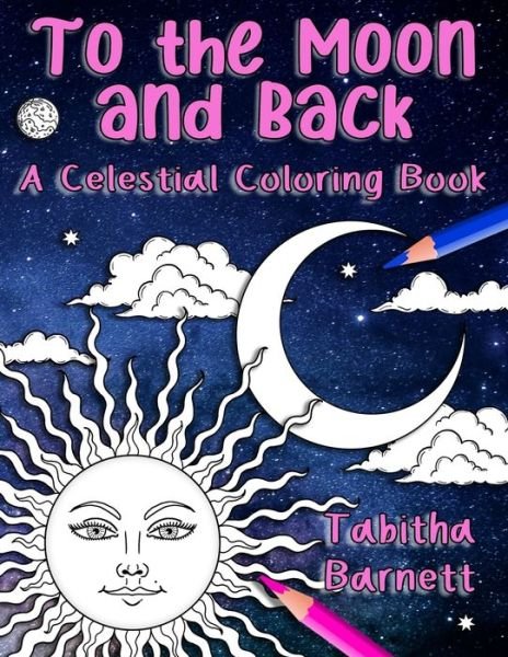 Cover for Tabitha L Barnett · To the Moon and Back: A Celestial Coloring Book for Adults (Paperback Book) (2020)