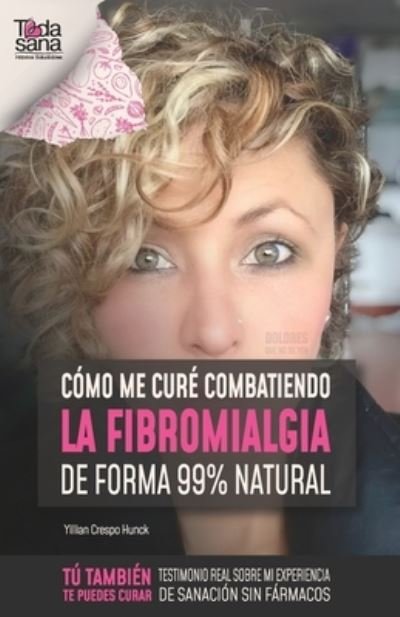 Cover for Yillian Crespo Hunck · Como me cure combatiendo la fibromialgia de forma 99% natural (Paperback Bog) (2020)