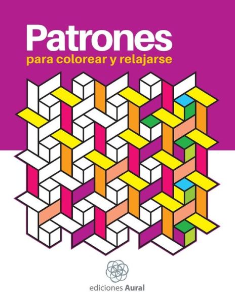 Cover for Ediciones Aural · Patrones para colorear y relajarse (Paperback Book) (2020)