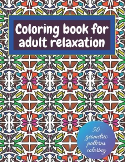 Cover for Moundir Rachdi · Geometric coloring books for adults relaxation - 50 geometric patterns coloring (Paperback Book) (2020)