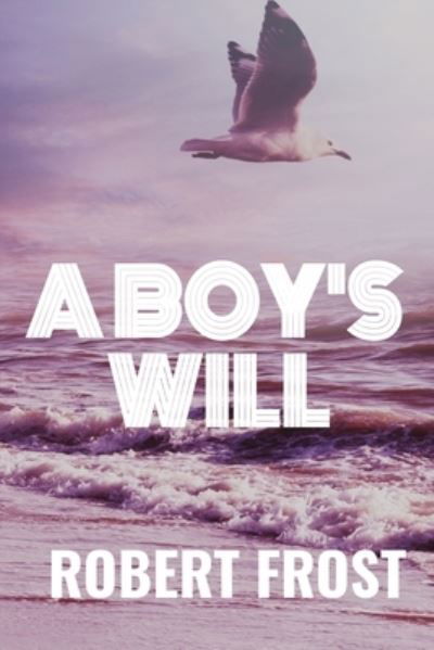 Cover for Robert Frost · A BOY'S WILL - Robert Frost (Paperback Book) (2020)
