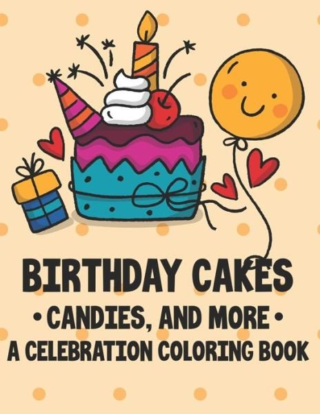 Cover for Fun Forever · Birthday Cakes Candies, And More A Celebration Coloring Book (Taschenbuch) (2020)